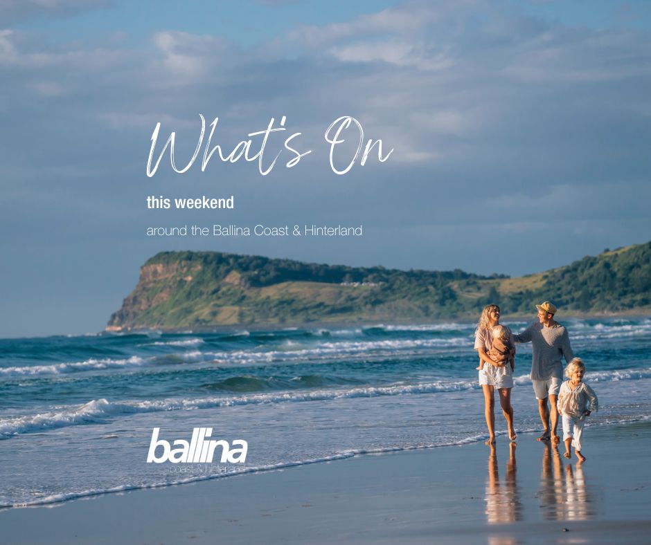 Whats on this weekend around the Ballina Coast and Hinterland